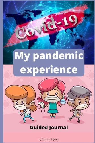 My Pandemic Experience. Guided journal: Amazing Pandemic Scrapbook which helps you reduce social anxiety from the QUARANTINE period, get through difficult times and heal your wounds