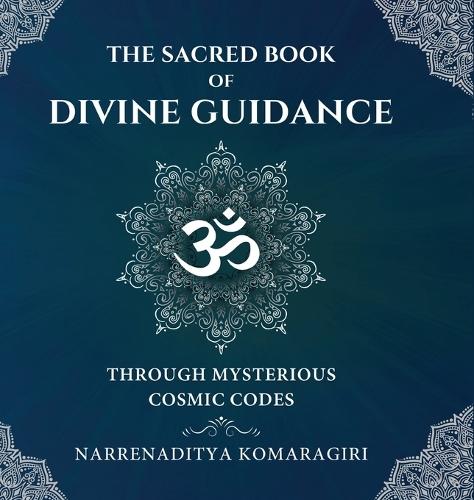The Sacred Book Of Divine Guidance Through Mysterious Cosmic Codes
