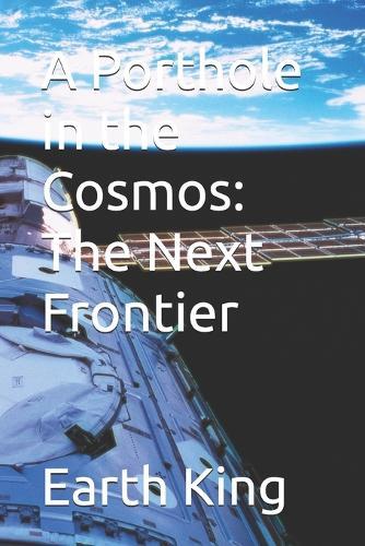 A Porthole in the Cosmos: The Next Frontier (Edition1st Edition)