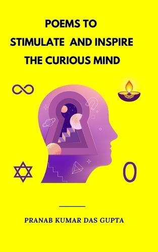 POEMS TO STIMULATE AND INSPIRE THE CURIOUS MIND