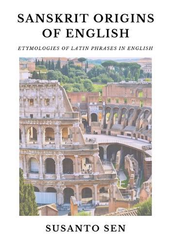Sanskrit Origins of English: Etymologies of Latin Phrases in English