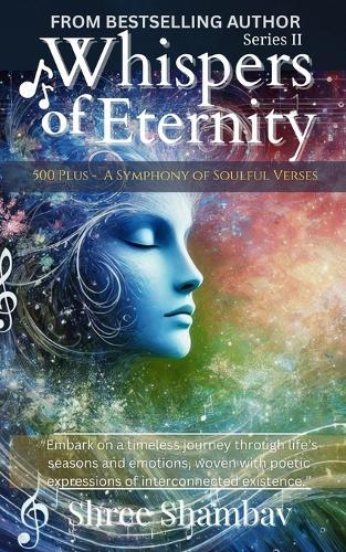 Whispers of Eternity: A Symphony of Soulful Verses Series - II