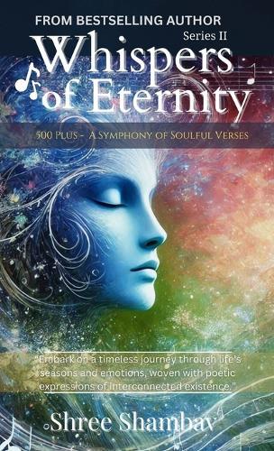 Whispers of Eternity: A Symphony of Soulful Verses Series - II