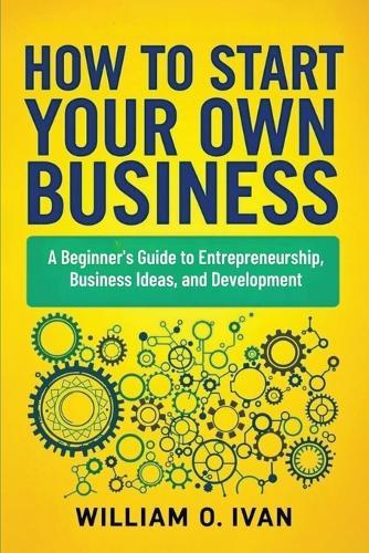 How To Start Your Own Business