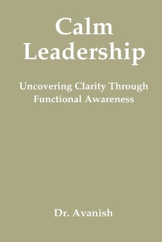 Calm Leadership  Uncovering Clarity Through Functional Awareness