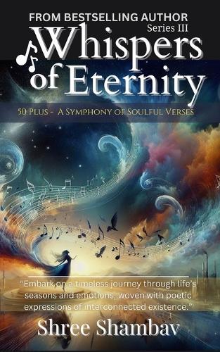 Whispers of Eternity: A Symphony of Soulful Verses Series - III