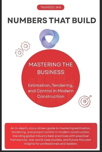 Numbers That Build: Mastering the Business of Estimation, Tendering, and Control in Modern Construction