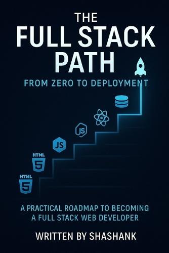 The Full Stack Path:From Zero To Deployment