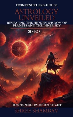 ASTROLOGY UNVEILED: Revealing the Hidden Wisdom of Planets and the Inner Sky Series X