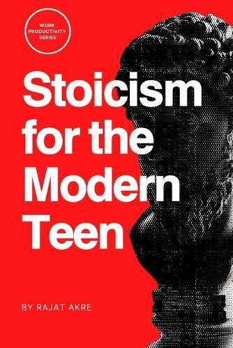 Stoicism for the Modern Teen