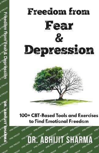 Freedom from Fear and Depression: 100+ CBT-Based Tools and Exercises to Find Emotional Freedom