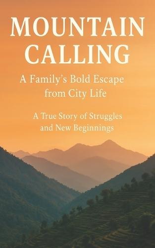 Mountain Calling: A Family’s Bold Escape from City Life