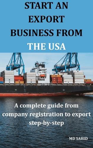 Start an Export Business from the USA: A complete guide from company registration to export step-by-step