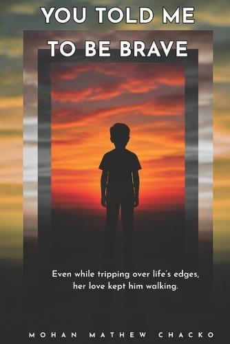 YOU TOLD ME TO BE BRAVE