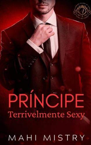 Príncipe Terrivelmente Sexy: Um Romance Real entre uma Garota Tímida e um Príncipe Alfa