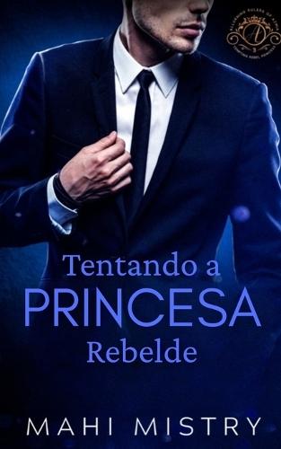Tentando a Princesa Rebelde: Um Romance Escaldante entre um Navy SEAL e uma Princesa Real Secreta