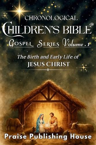 Chronological Children's Bible Gospel Series Volume 1: The Birth and Early Life of Jesus Christ