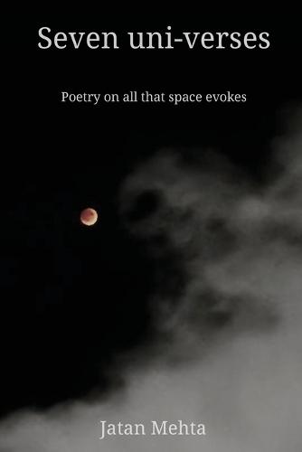 Seven uni-verses: Poetry on all that space evokes