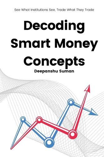 Decoding Smart Money Concepts: See What Institutions See, Trade What They Trade