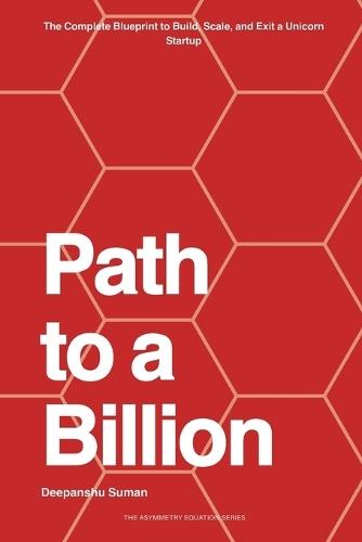Path to a Billion: How Billionaires Think, Build, and Invest - The Complete Blueprint for Wealth, Power, and Legacy