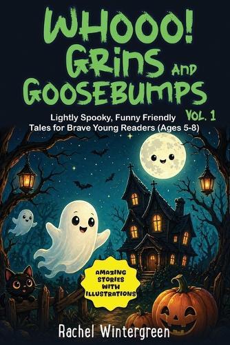 Whooo! Grins and Goosebumps Vol. 1: Lightly Spooky, Funny Friendly Tales for Brave Young Readers (Ages 5-8)