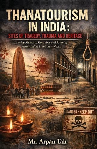 Thanatourism in India: Sites of Tragedy, Trauma and Heritage