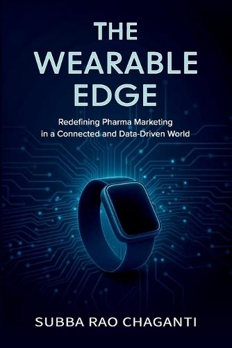 The Wearable Edge: Redefining Pharma Marketing in a Connected and Data-Driven World