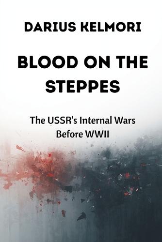 Blood on the Steppes: The USSR's Internal Wars Before WWII