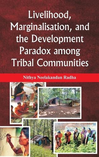 Livelihood, Marginalisation, and the Development Paradox among Tribal Communities