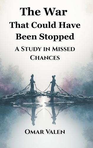 The War That Could Have Been Stopped: A Study in Missed Chances