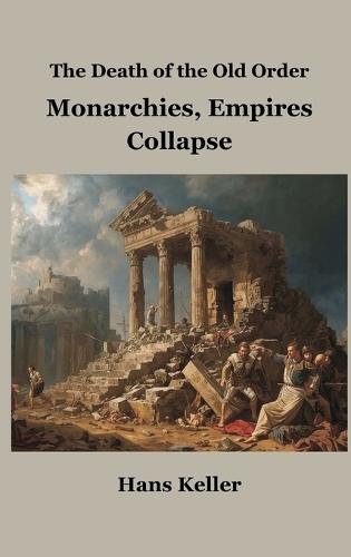 The Death of the Old Order: Monarchies, Empires Collapse