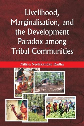 Livelihood, Marginalisation, and the Development Paradox among Tribal Communities
