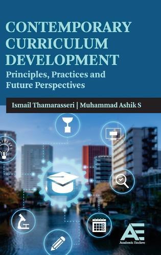 Contemporary Curriculum Development: Principles, Practices, and Future Perspectives