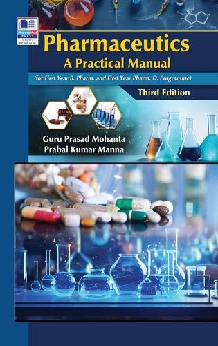 Pharmaceutics: A Practical Manual (for First Year B. Pharm. and First Year Pharm. D. Programme), Third Edition