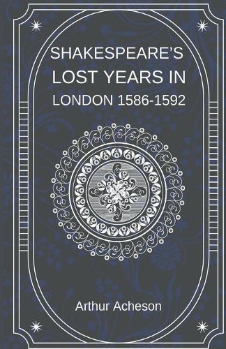 Shakespeare's Lost Years in London