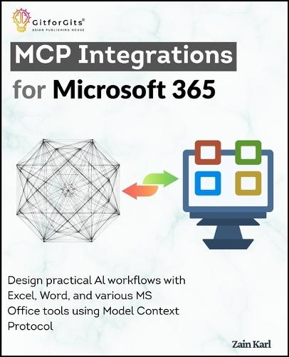 MCP Integrations for Microsoft 365: Design practical AI workflows with Excel, Word, and various MS Office tools using Model Context Protocol