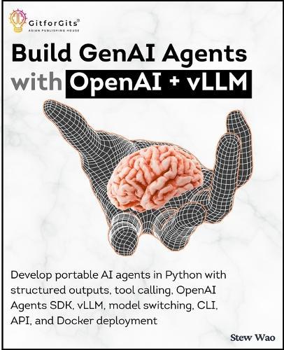 Build GenAI Agents with OpenAI + vLLM: Develop portable AI agents in Python with structured outputs, tool calling, OpenAI Agents SDK, vLLM, model switching, CLI, API, and Docker deployment