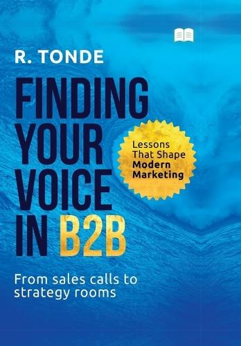 Finding your Voice in B2B-Lessons that shape Modern Marketing