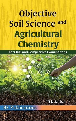 Objective Soil Science & Agricultural Chemistry: For Class and Competitive Examinations