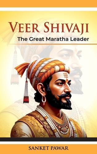 Veer Shivaji The Great Maratha Leader