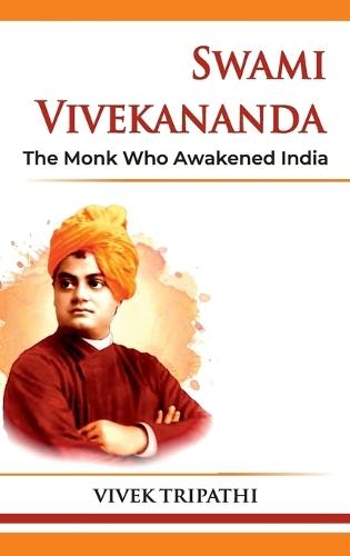 Swami Vivekananda The Monk Who Awakened India