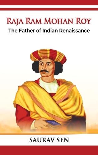 Raja Ram Mohan Roy  The Father of Indian Renaissance