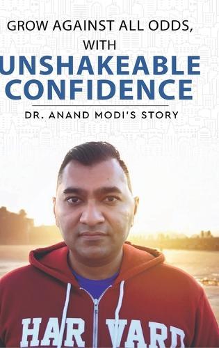 Grow Against All Odds, With Unshakeable Confidence - The Anand Modi Story