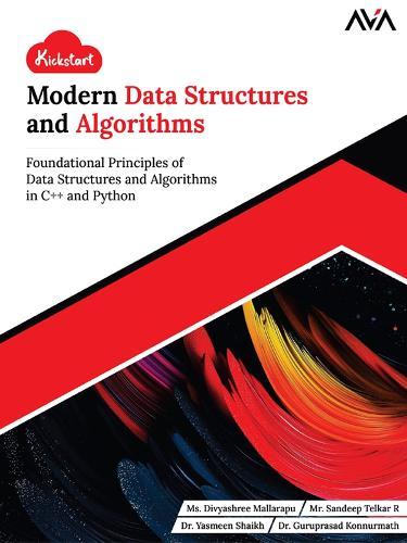 Kickstart Modern Data Structures and Algorithms: Foundational Principles of Data Structures and Algorithms in C++ and Python