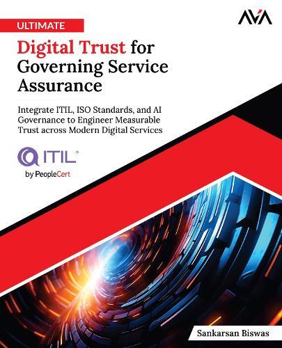 Ultimate Digital Trust for Governing Service Assurance: Integrate ITIL, ISO Standards, and AI Governance to Engineer Measurable Trust across Modern Digital Services