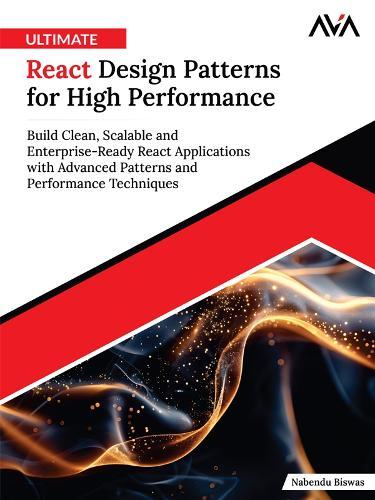 Ultimate React Design Patterns for High Performance: Build Clean, Scalable and Enterprise-Ready React Applications with Advanced Patterns and Performance Techniques (English Edition)