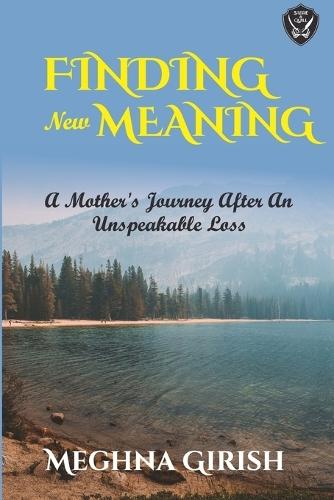 Finding New Meaning: A Mother's Journey After an Unspeakable Loss