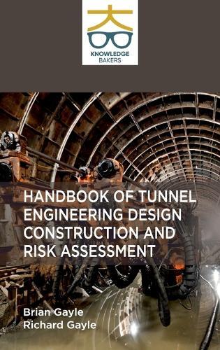 Handbook of Tunnel Engineering Design Construction and Risk Assessment