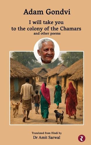 I will take you to the colony of the Chamars and other poems