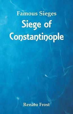 Famous Sieges: Siege of Constantinople
